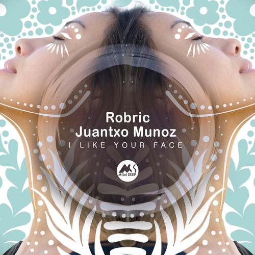 Juantxo Munoz, Robric & M-Sol DEEP - I Like Your Face [MSD291]